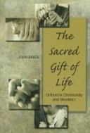 The Sacred Gift of Life: Orthodox Christianity and Bioethics