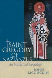 St Gregory of Nazianzus: An Intellectual Biography