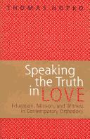 Speaking the Truth in Love: On Education, Mission, and Witness in Contemporary Orthodoxy