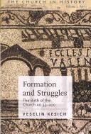 Formation And Struggles: The Church Ad 33-450: the Birth of the Church Ad 33-200, Volume 1, Part 1