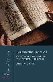 Remember the Days of Old: Orthodox Thinking on the Patristic Heritage