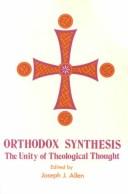 Orthodox Synthesis: The Unity Of Theological Thought: An Anthology Published In Commemoration Of The Fifteenth Anniversary Of Metropolitan Philip As Primate Of The Antiochian Orthodox Christian Archdiocese Of North America