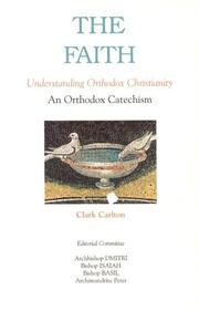 The Faith: Understanding Orthodox Christianity: An Orthodox Catechism