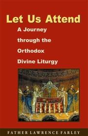 Let Us Attend: A Journey Through the Orthodox Divine Liturgy