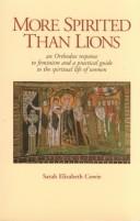 More Spirited Than Lions: Orthodox Response to Feminism and a Practical Guide to the Spiritual Life of Women